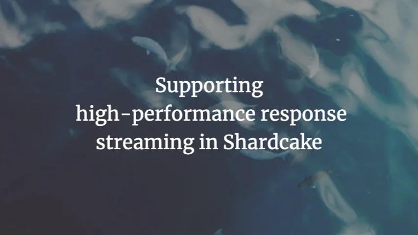 Supporting high-performance response streaming in Shardcake
